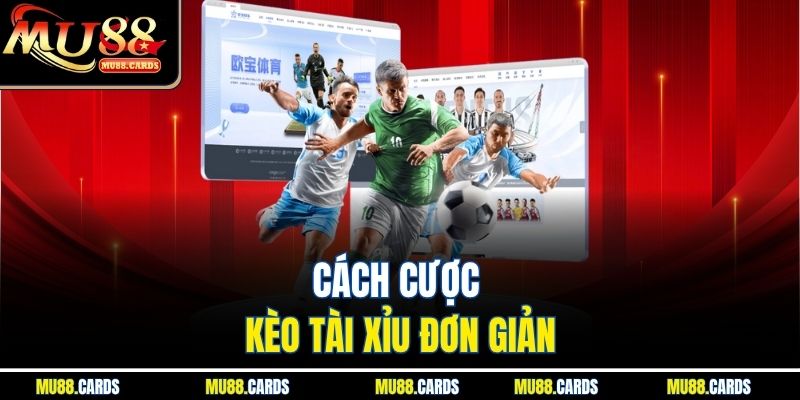 Kèo Tài Xỉu Mu88 - Chiến Thuật Đặt Cược Tài Xỉu Đỉnh Cao 2 Cách cược kèo tài xỉu đơn giản