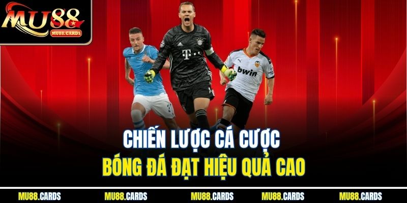 Chiến lược cá cược bóng đá đạt hiệu quả cao