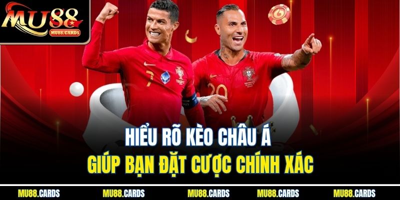 Hiểu rõ kèo châu Á giúp bạn đặt cược chính xác