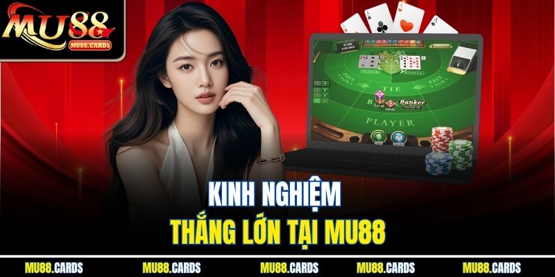 Baccarat Tại Mu88 – Trải Nghiệm Đỉnh Cao Cờ Bạc Online 4 Kinh nghiệm thắng lớn tại Mu88