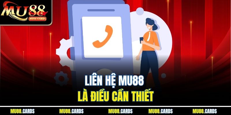 Liên Hệ Mu88 1 Liên hệ Mu88 là điều cần thiết