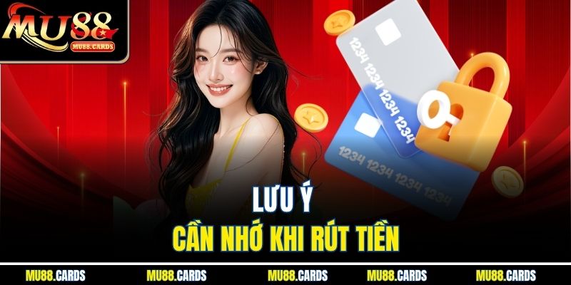 Rút Tiền Mu88 3 Lưu ý cần nhớ khi rút tiền