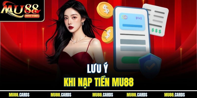 Nạp Tiền Mu88 3 Lưu ý khi nạp tiền Mu88