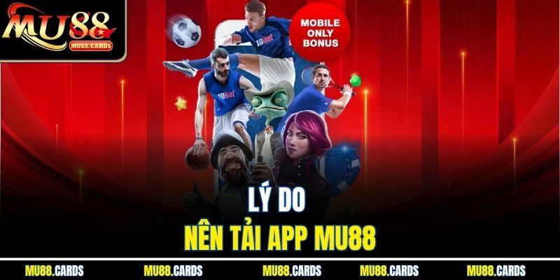 Lý do nên tải app Mu88