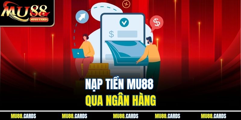 Nạp Tiền Mu88 1 Nạp tiền Mu88 qua ngân hàng