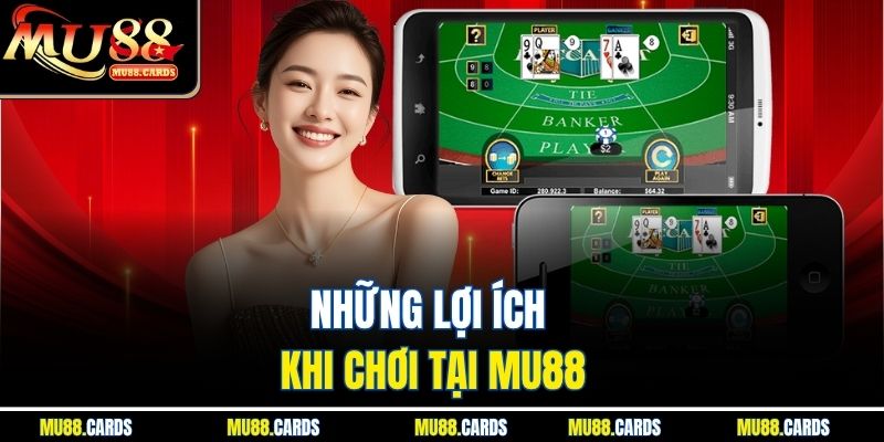 Baccarat Tại Mu88 – Trải Nghiệm Đỉnh Cao Cờ Bạc Online 3 Những lợi ích khi chơi tại Mu88