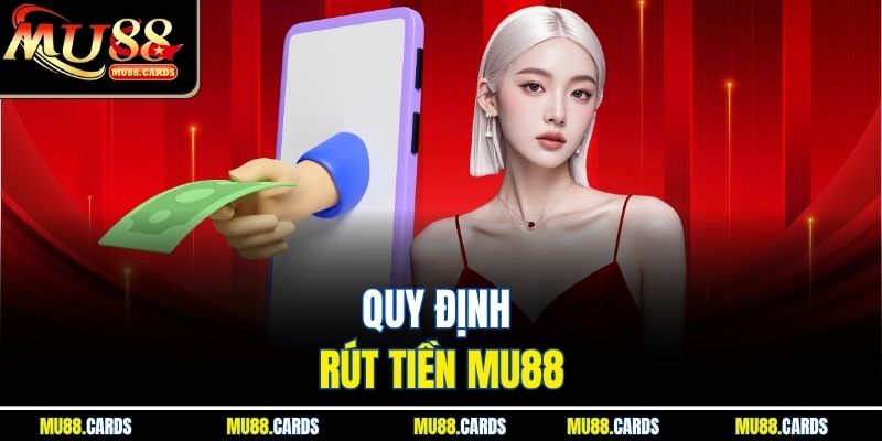 Rút Tiền Mu88 1 Quy định rút tiền Mu88