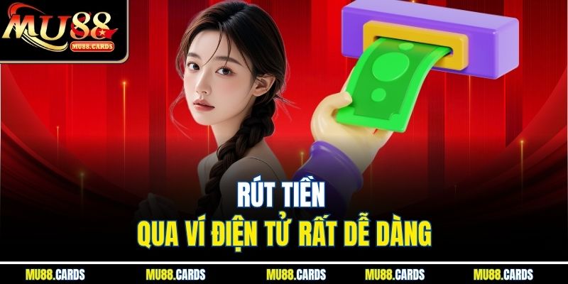 Rút Tiền Mu88 2 Rút tiền qua ví điện tử rất dễ dàng