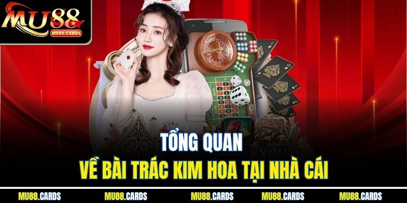 Tổng quan về bài trác kim hoa tại nhà cái