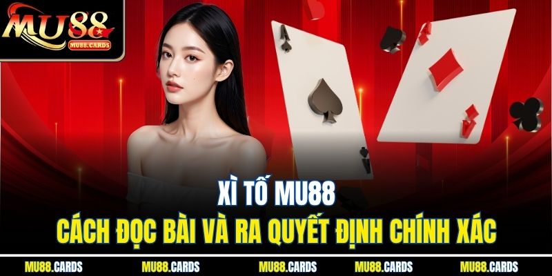 Xì Tố Mu88 - Cách Đọc Bài Và Ra Quyết Định Chính Xác 1 Xì Tố Mu88 - Cách Đọc Bài Và Ra Quyết Định Chính Xác